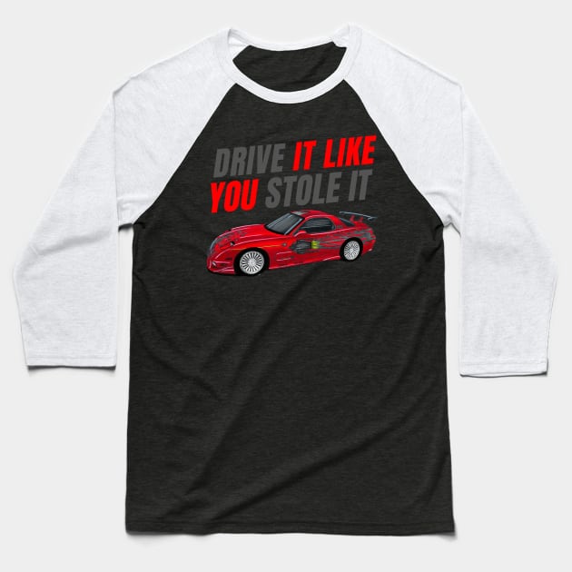 Drive it like You stole it { fast and furious Dom's RX7 FD } Baseball T-Shirt by MOTOSHIFT